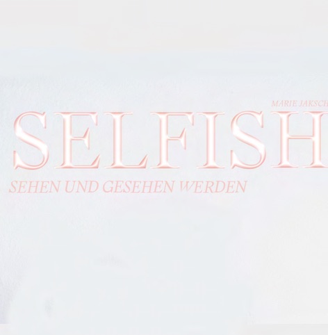 Selfish_sehen und gesehen werden